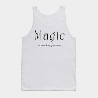 Magic Is Something You Create. Create Your Destiny Tank Top